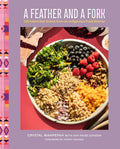 A Feather and a Fork : 125 Intertribal Dishes from an Indigenous Food Warrior (HC)