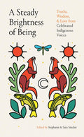 A Steady Brightness of Being : Truths, Wisdom, and Love from Celebrated Indigenous Voices (HC) (FNCR 2026)