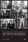 Active Women : Indigenous Women's Social and Political Work in Kanata's West (PB)