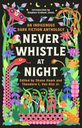 An Indigenous Dark Fiction Anthology - Are You Ready To Be Un-Settled? Never Whistle at Night 1.