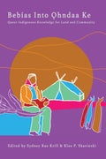 Bebías Into ?hndaa Ke : Queer Indigenous Knowledge for Land and Community