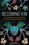 Becoming Kin : An Indigenous Call to Unforgetting the Past and Reimagining Our Future (HC)