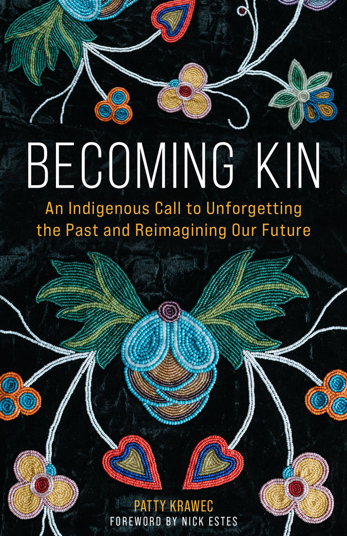Becoming Kin : An Indigenous Call to Unforgetting the Past and Reimagining Our Future (HC)