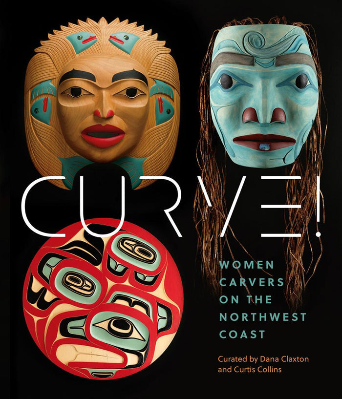 Curve! Women Carvers on the Northwest Coast (HC)