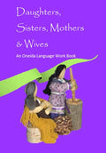 Daughters, Sisters, Mothers & Wives – Oneida Language Work Book