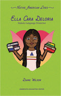 Ella Cara Deloria : Dakota Language Protector. Native American Lives.