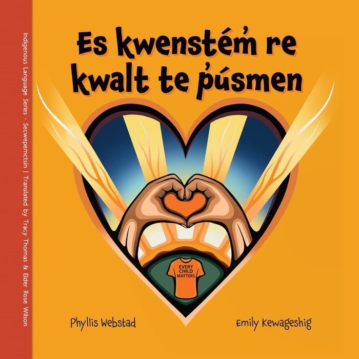 Es kwenstém̓ re kwalt te p̓úsmen / With Our Orange Hearts (Shuswap and English)