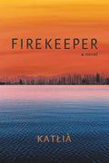 Firekeeper : A Novel