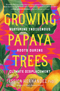 Growing Papaya Trees : Nurturing Indigenous Roots During Climate Displacement