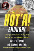 Hòt'a! Enough! Georges Erasmus's Fifty-Year Battle for Indigenous Rights