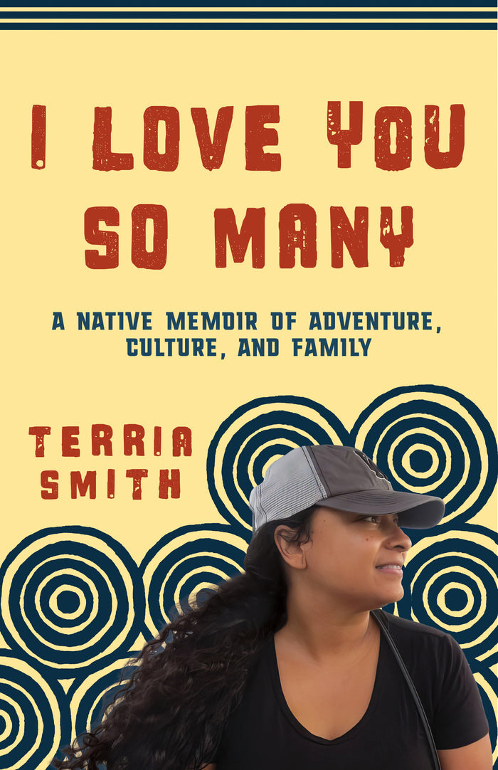 I Love You So Many : A Native Memoir of Adventure, Culture, and Family
