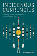 Indigenous Currencies : Leaving Some for the Rest in the Digital Age