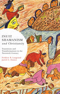 Inuit Shamaism and Christianity: Transitions and Transformations in the Twentieth Century