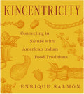 Kincentricity : Connecting to Nature with American Indian Food Traditions (HC)