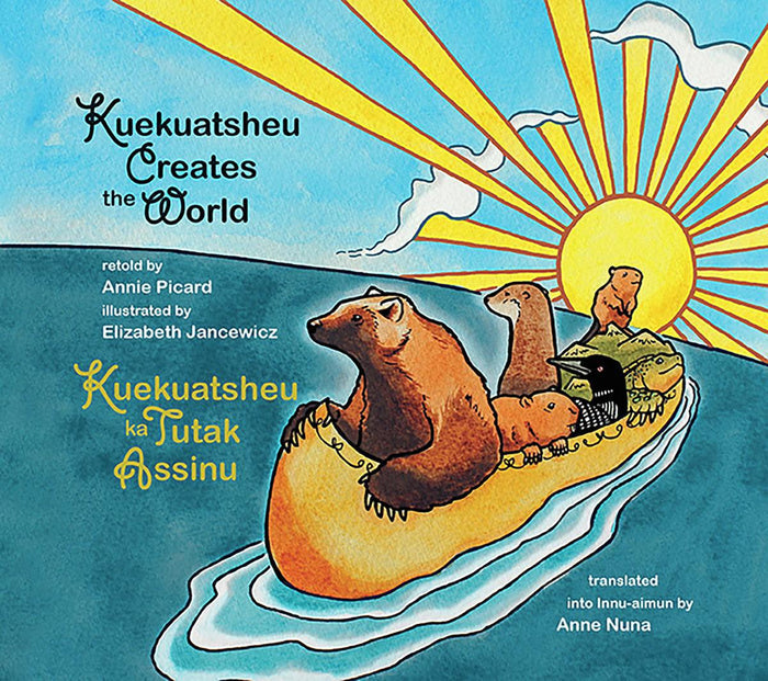 Kuekuatsheu Creates the World / Kuekuatsheu ka Tutak Assinu (Sheshatshiu dialect) (HC)