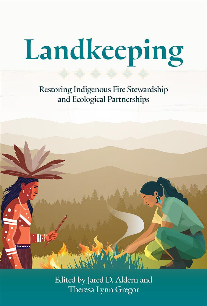 Landkeeping : Restoring Indigenous Fire Stewardship and Ecological Partnerships (PB)