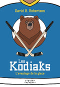 Les Kodiaks : L'avantage de la glace. Chroniques de l’échappée 1.