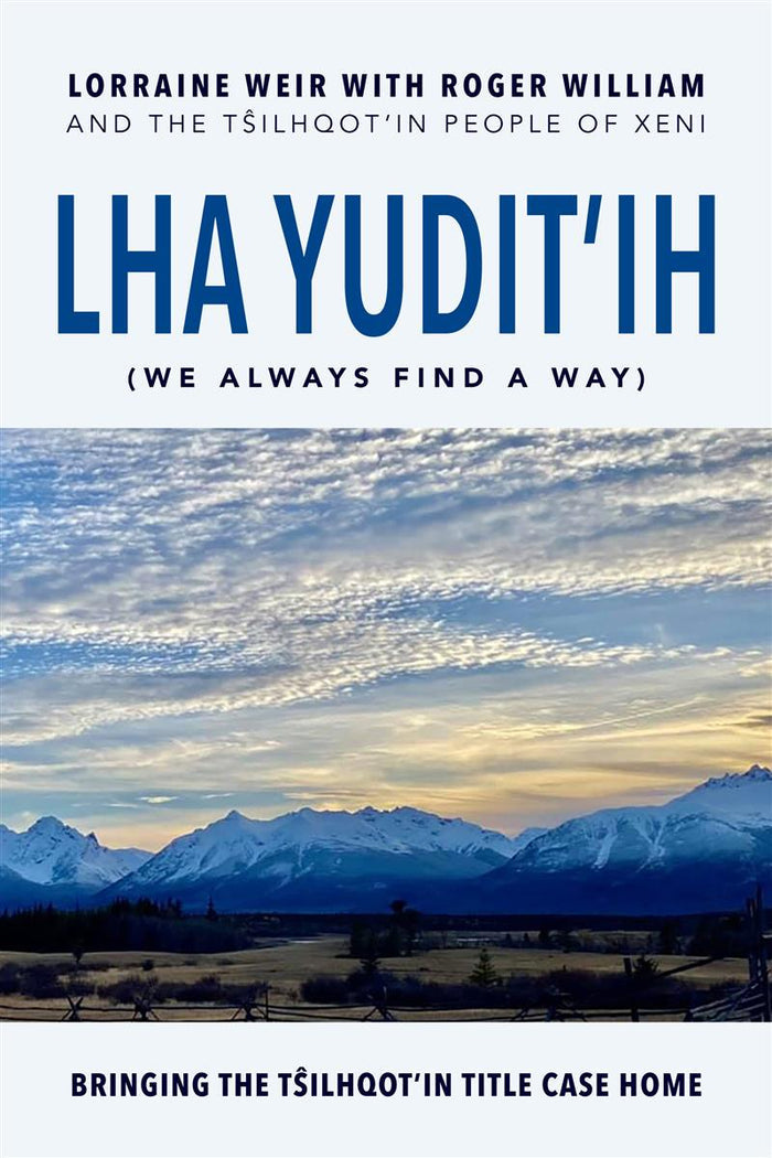 Lha yudit’ih (We Always Find a Way) Bringing the Tŝilhqot’in Title Case Home