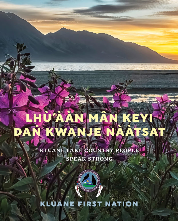 Lhu'aan Man Keyi Dan Kwanje Naatsat / Kluane Lake Country People Speak Strong