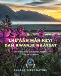 Lhu'aan Man Keyi Dan Kwanje Naatsat / Kluane Lake Country People Speak Strong