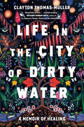 Life in the City of Dirty Water: A Memoir of Healing PB
