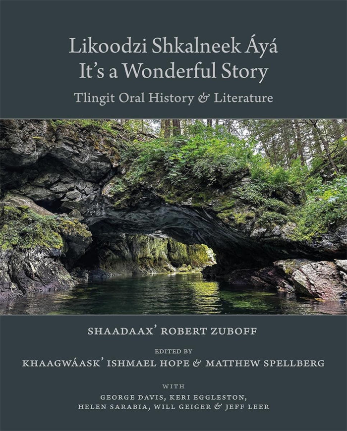 Likoodzi Shkalneek Áyá / It's a Wonderful Story. Tlingit Oral History and Literature