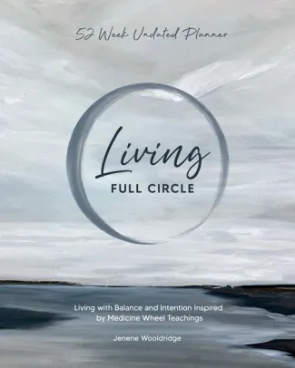 Living Full Circle : Living with Balance and Intention Inspired by Medicine Wheel Teachings (PB)