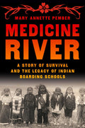 Medicine River : A Story of Survival and the Legacy of Indian Boarding Schools (HC)