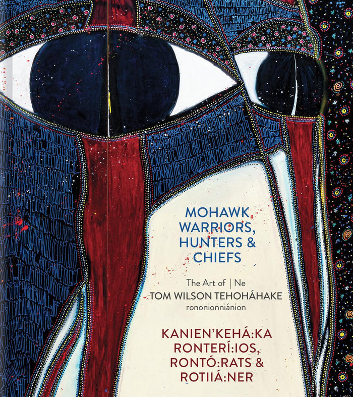 Mohawk Warriors, Hunters & Chiefs : The Art of Tom Wilson (HC)