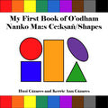 My First Book of O'odham Nanko Ma s Ce:ksañ / Shapes. English and Tohono O'odham.