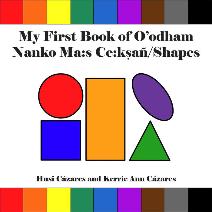 My First Book of O'odham Nanko Ma s Ce:ksañ / Shapes. English and Tohono O'odham.