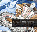 My Name Is Arnaktauyok