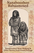 Nanaboozhoo Babaamosed : Nanaboozhoo Went Walking and Other Stories from Grand Portage