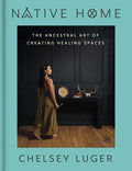 Native Home : The Ancestral Art of Creating Healing Spaces (Pre-Order for Sept 29/26)