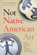 Not Native American : Art Fakes, Replicas, and Invented Traditions