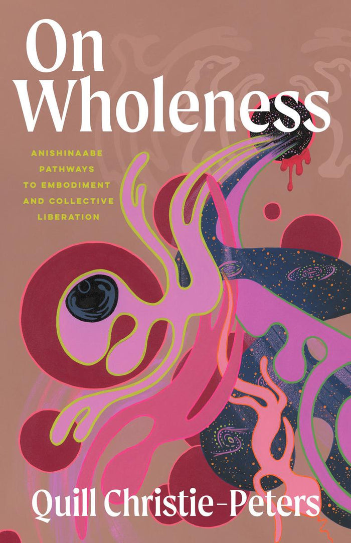 On Wholeness : Anishinaabe Pathways to Embodiment and Collective Liberation (FNCR 2026)