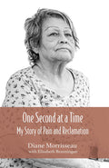 One Second at a Time : My Story of Pain and Reclamation