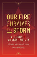 Our Fire Survives the Storm: A Cherokee Literary History, Citizenship and Sovereignty Edition