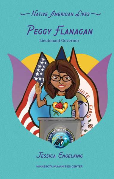 Peggy Flanagan : Lieutenant Governor. Native American Lives.