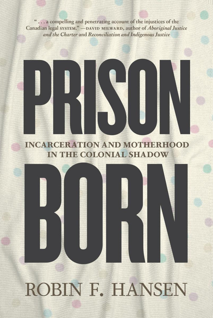 Prison Born : Incarceration and Motherhood in the Colonial Shadow (HC)