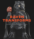 Raven Transforms : The Haida Argillite Art of Kihl'yahda Christian White