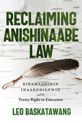 Reclaiming Anishinaabe Law : Kinamaadiwin Inaakonigewin and the Treaty Right to Education