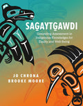 Sag̱aytg̱awdi : Grounding Assessment in Indigenous Knowledges to Support Equity and Well-Being