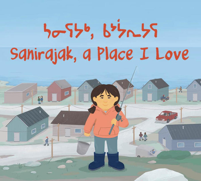 Sanirajak, A Place I Love. Community Connection. Inuktitut & English.