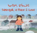 Sanirajak, A Place I Love. Community Connection. Inuktitut & English.