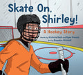 Skate On, Shirley! A Hockey Story (PB)