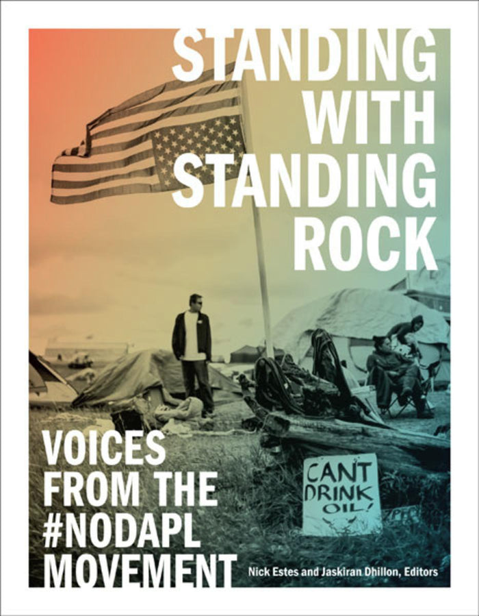 Standing with Standing Rock : Voices from the #NoDAPL Movement