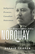 The Honourable John Norquay : Indigenous Premier, Canadian Statesman