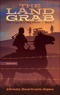 The Land Grab : The Legend of Big Heart series Book 1
