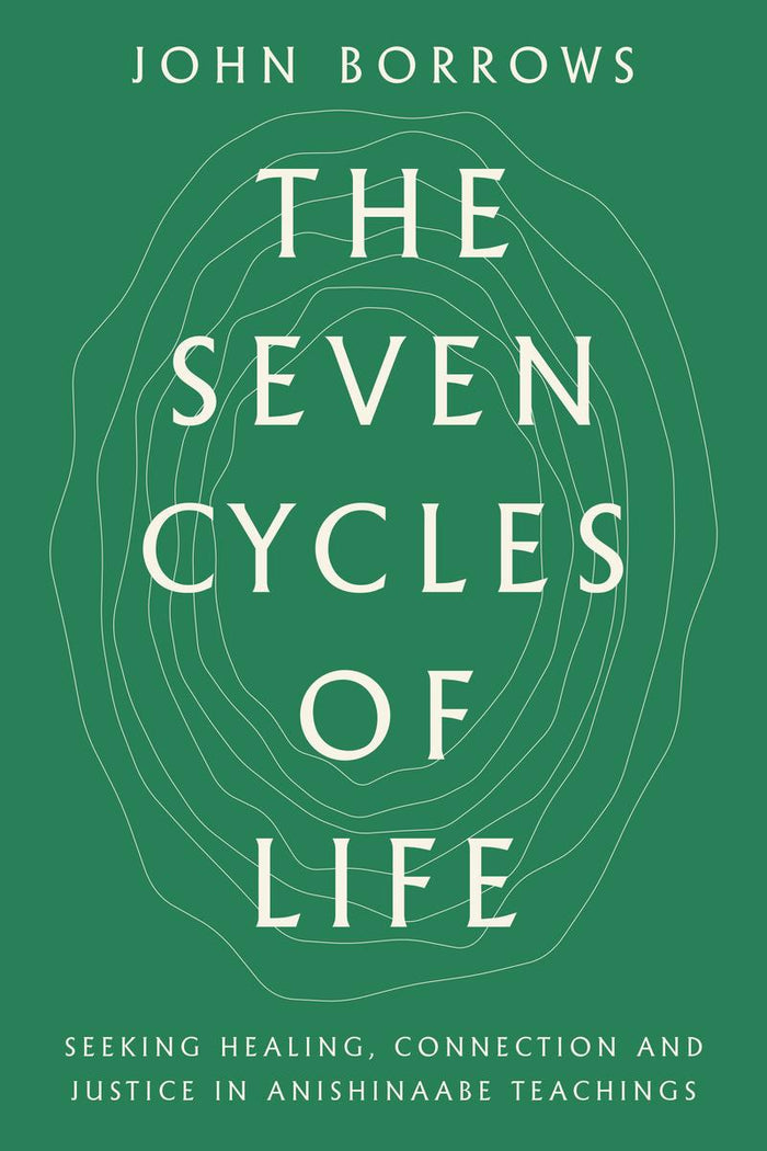 The Seven Cycles of Life : Seeking Healing, Connection and Justice in Anishinaabe Teachings (HC)